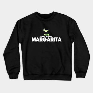 I Need A Huge Margarita Crewneck Sweatshirt